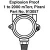 1 to 2000 mTorr Explosion Proof Pirani 0-10VDC & 4-20 mA outputs [913057]